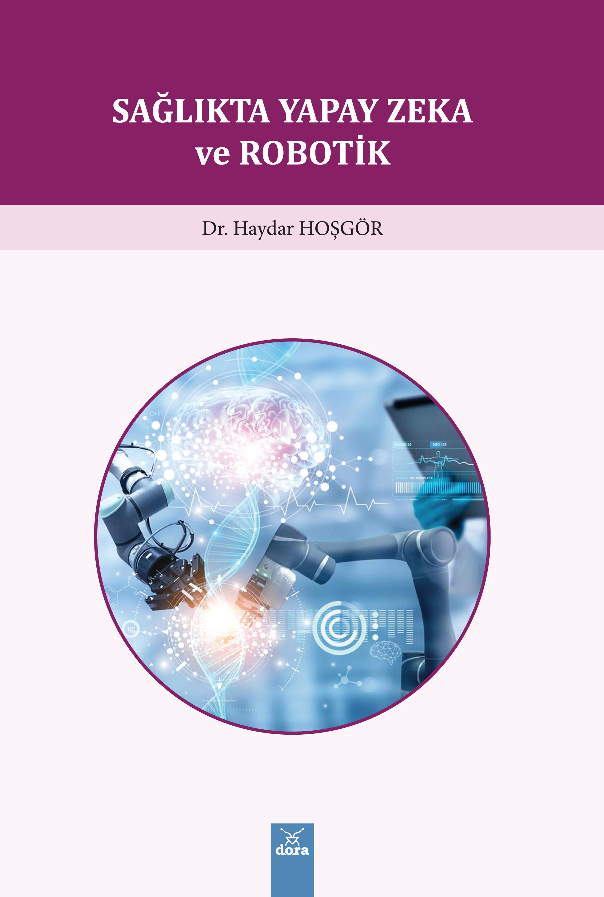 Sağlıkta Yapay Zeka Ve Robotik | 574 | Dora Yayıncılık